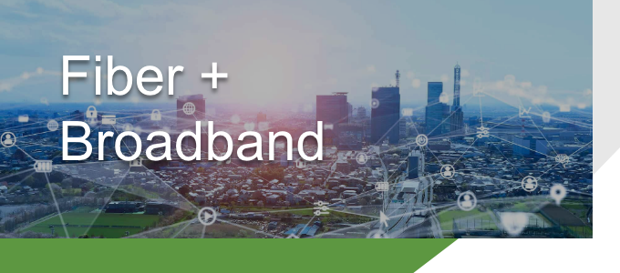 Fiber + Broadband Services
